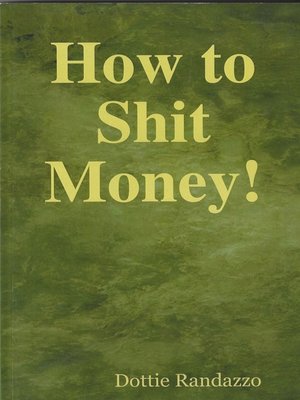 cover image of How to Shit Money!